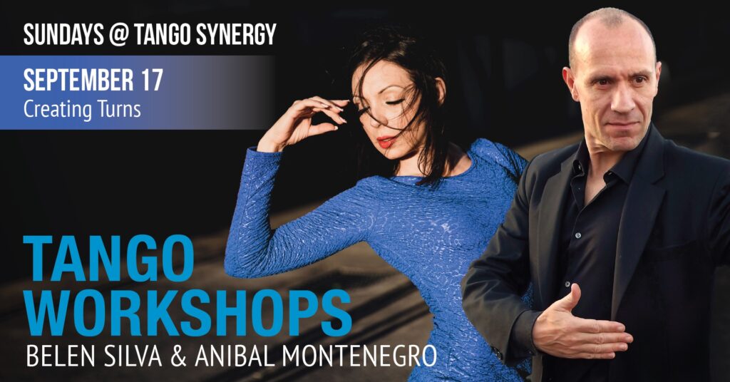 2 dancers standing in a tango pose. Text reads: Sundays @ Tango Synergy, September 17 Creating turns,
tango workshops, Belen Silva & Anibal Montenegro